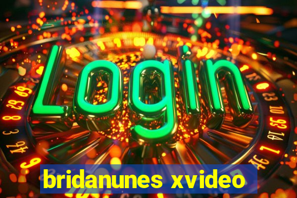 bridanunes xvideo